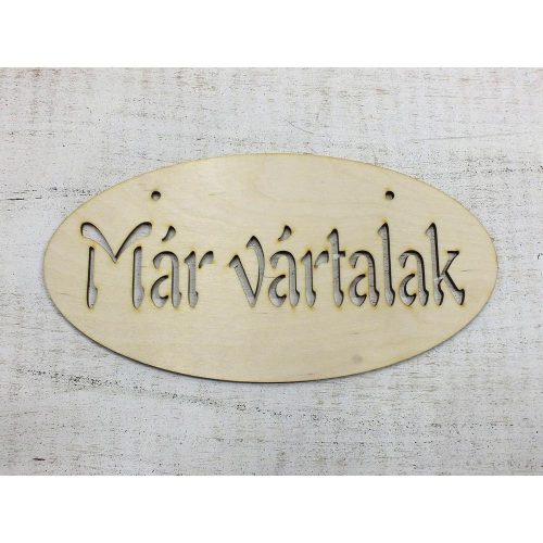 Natúr fa -"Már vártalak"áttört ovál tábla 12x24cm