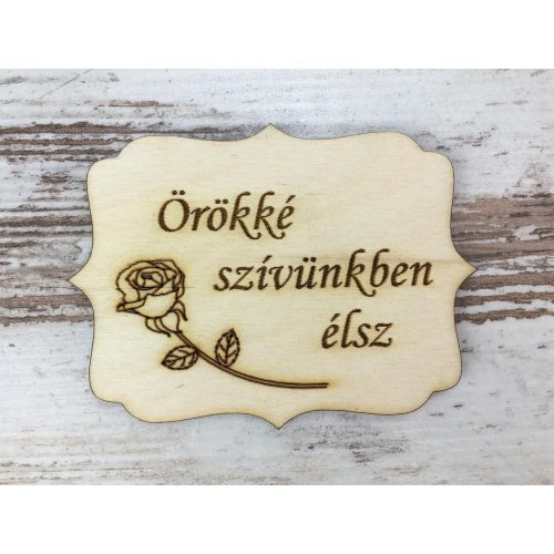 Natúr fa - "Örökké szívünkben élsz" tábla 8x6cm